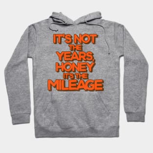 It's Not the Years, Honey It's the Mileage Hoodie